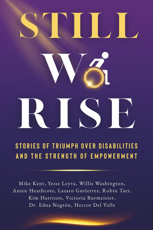 Still We Rise: Stories of Triumph Over Disabilities and the Strength of Empowerment - 4894