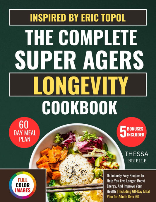 The Complete Super Agers Longevity cookbook: Deliciously Easy Recipes to Help You Live Longer, Boost Energy, And Improve Your Health | Including 60-Day Meal Plan for Adults Over 60 - 6871