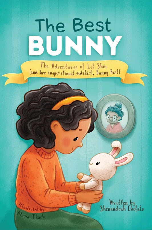 The Best Bunny: The Adventures of Lil Shen and Her Inspirational Sidekick Bunny Best