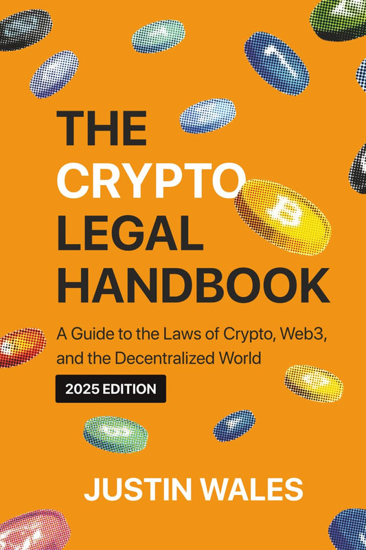 The Crypto Legal Handbook: A Guide to the Laws of Crypto, Web3, and the Decentralized World - 7254