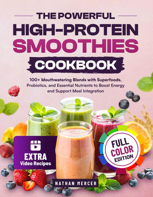 The Powerful High-Protein Smoothies Cookbook: 100+ Mouthwatering Blends with Superfoods, Probiotics, and Essential Nutrients to Boost Energy and Support Meal Integration - 640
