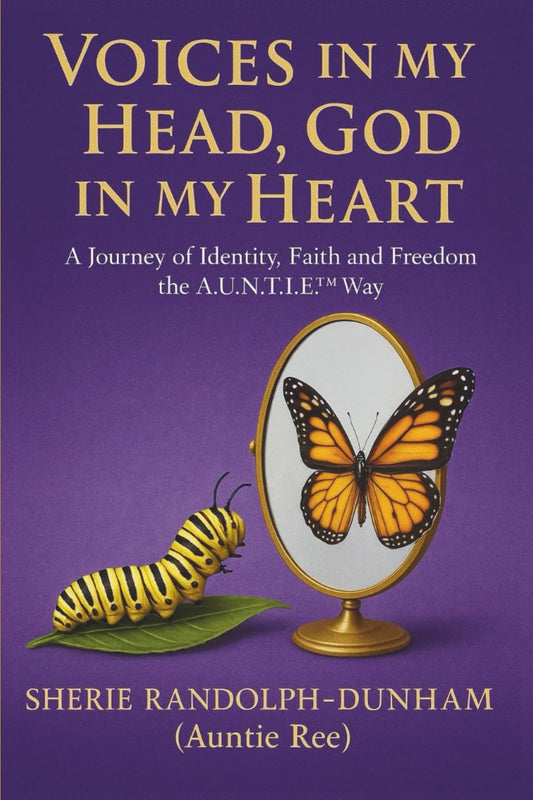 VOICES IN MY HEAD, GOD IN MY HEART: A Journey of Identity, Faith and Freedom the A.U.N.T.I.E™ WaTr - 8843