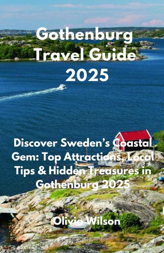 Gothenburg Travel Guide 2025: Discover Sweden’s Coastal Gem: Top Attractions, Local Tips & Hidden Treasures in Gothenburg 2025 (ULTIMATE TOURIST GUIDEBOOK) - 2949