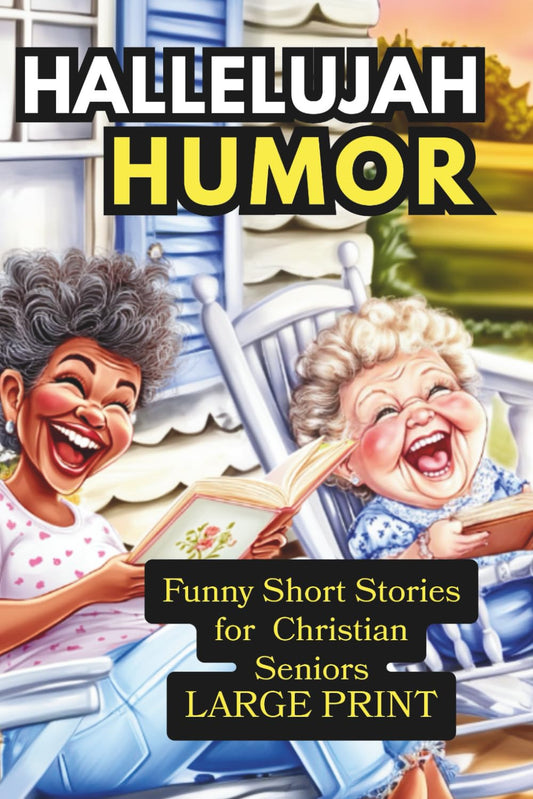 Hallelujah Humor: Funny Short Stories for Christian Seniors, Large Print, 132 Pages, Paperback, Inspirational Scriptures included