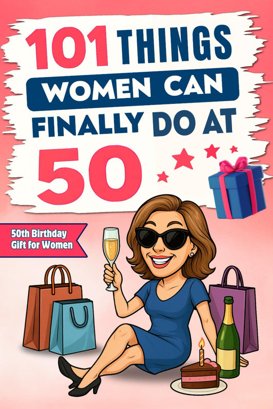 101 Things Women Can Finally Do at 50: A Hilariously Funny Book Full of Laughter and Self-Irony – The Perfect Gift for Her 50th Birthday - 2267