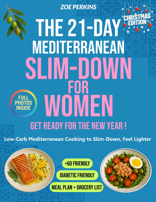 The 21-Day Mediterranean Slim-Down for Women: Low-Carb Mediterranean Cooking to Feel Lighter, and Get Ready for Summer – Diabetic-Friendly and Over-60 Friendly for Healthy Aging