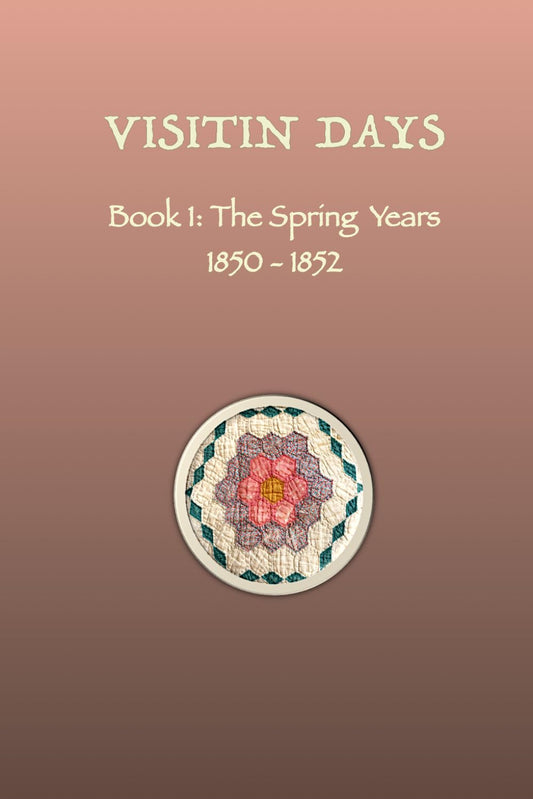 VISITIN DAYS BOOK 1: The Spring Years 1850-1852