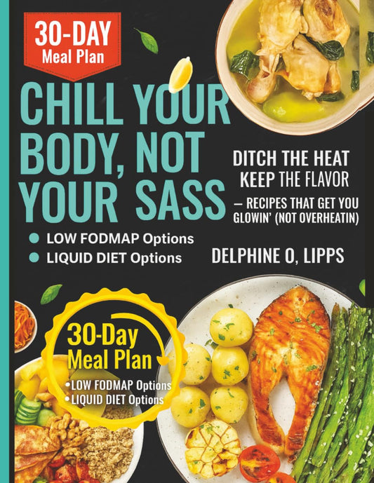 Chill Your Body, Not Your Sass: Ditch the Heat, Keep the Flavor — Recipes That Get You Glowin’ (Not Overheatin’)