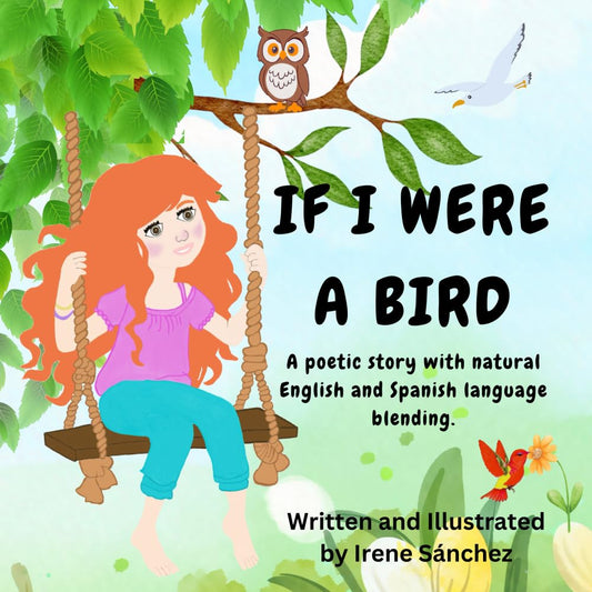 If I Were a Bird: A Story Blending English and Spanish to Support Bilingual Learning