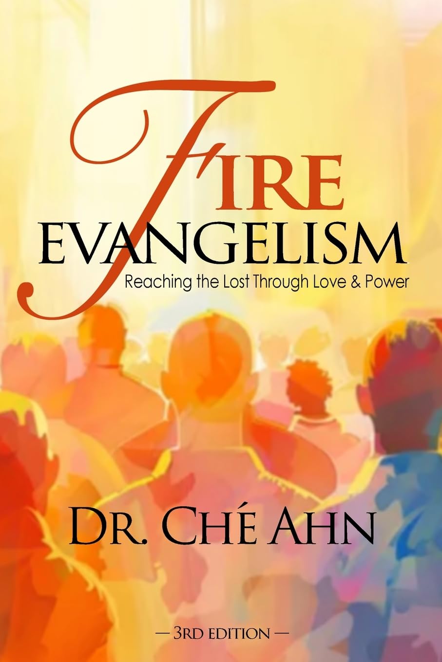 Fire Evangelism: Reaching the Lost Through Love and Power