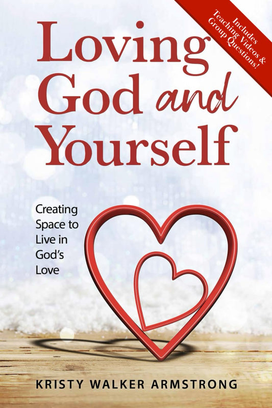 Loving God and Yourself: Creating Space to Live in God's Love