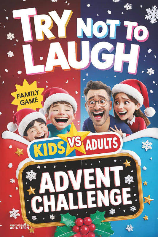Try Not to Laugh Advent Calendar Challenge: Kids VS. Adults — A 24-Day Interactive & Family-Friendly Question and Joke Game Book for Boys, Girls, Kids, Teens & Adults