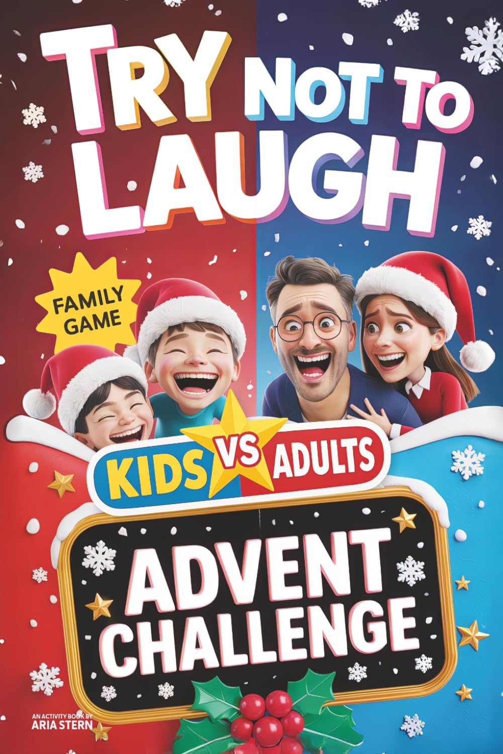 Try Not to Laugh Advent Calendar Challenge: Kids VS. Adults — A 24-Day Interactive & Family-Friendly Question and Joke Game Book for Boys, Girls, Kids, Teens & Adults