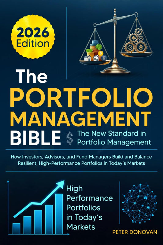 The Portfolio Management Bible: The New Standard in Portfolio Management: How Investors, Advisors, and Fund Managers Build and Balance Resilient, High-Performance Portfolios in Today's Markets