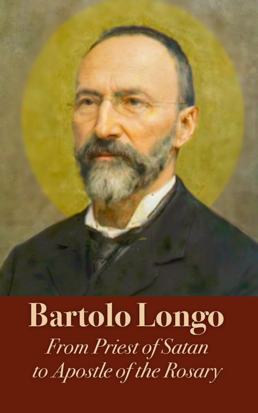 Bartolo Longo. A Biography: From Priest of Satan to Apostle of the Rosary