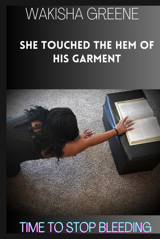 SHE TOUCHED THE HEM OF HIS GARMENT: Time to Stop Bleeding!