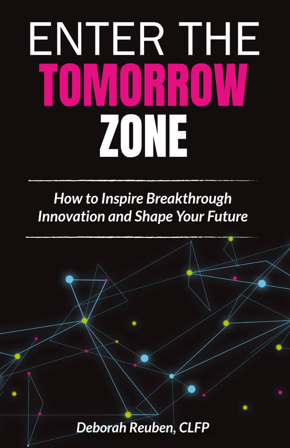 Enter the TomorrowZone: How to Inspire Breakthrough Innovation and Shape Your Future