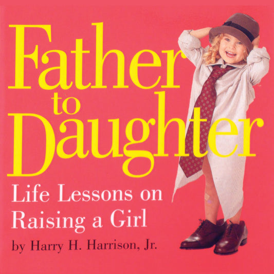 Father to Daughter: Life Lessons on Raising a Girl - 3724