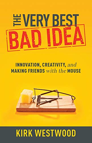 The Very Best Bad Idea: Innovation, Creativity, and Making Friends with the Mouse - 3425