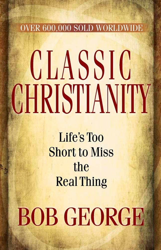 Classic Christianity: Life's Too Short to Miss the Real Thing - 1332