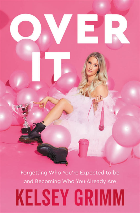Over It: Forgetting Who You're Expected to Be and Becoming Who You Already Are - 6351