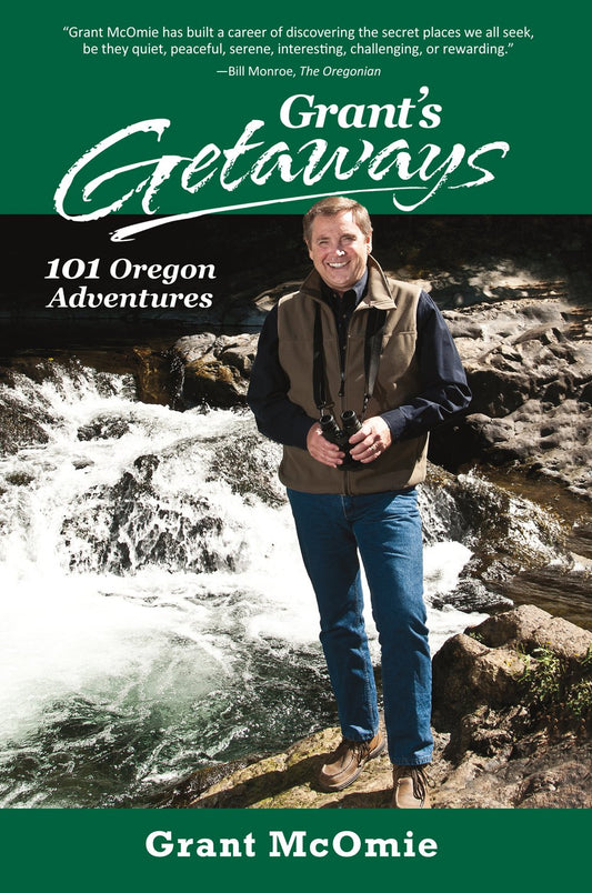 Grant's Getaways: 101 Oregon Adventures - 4201