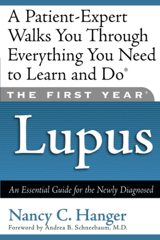 The First Year--Lupus: An Essential Guide for the Newly Diagnosed - 5722