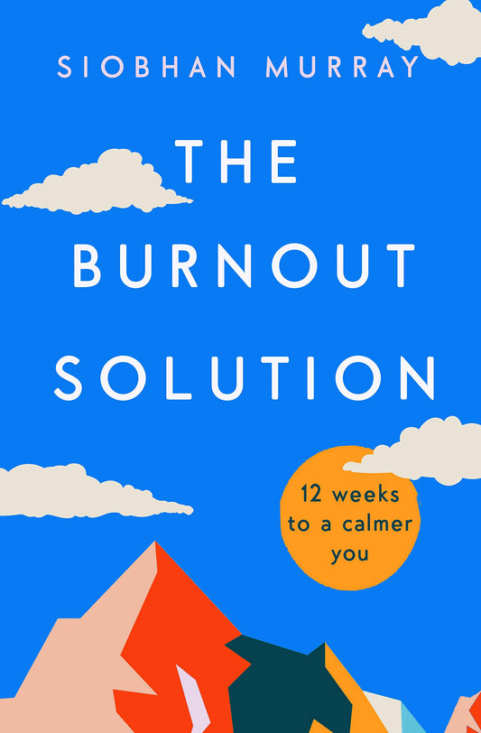 The Burnout Solution: 12 weeks to a calmer you - 218