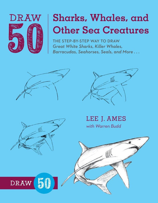 Draw 50 Sharks, Whales, and Other Sea Creatures: The Step-by-Step Way to Draw Great White Sharks, Killer Whales, Barracudas, Seahorses, Seals, and More... - 4776