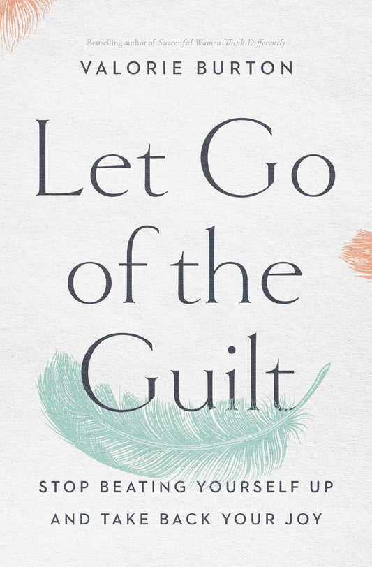 Let Go of the Guilt: Stop Beating Yourself Up and Take Back Your Joy - 205
