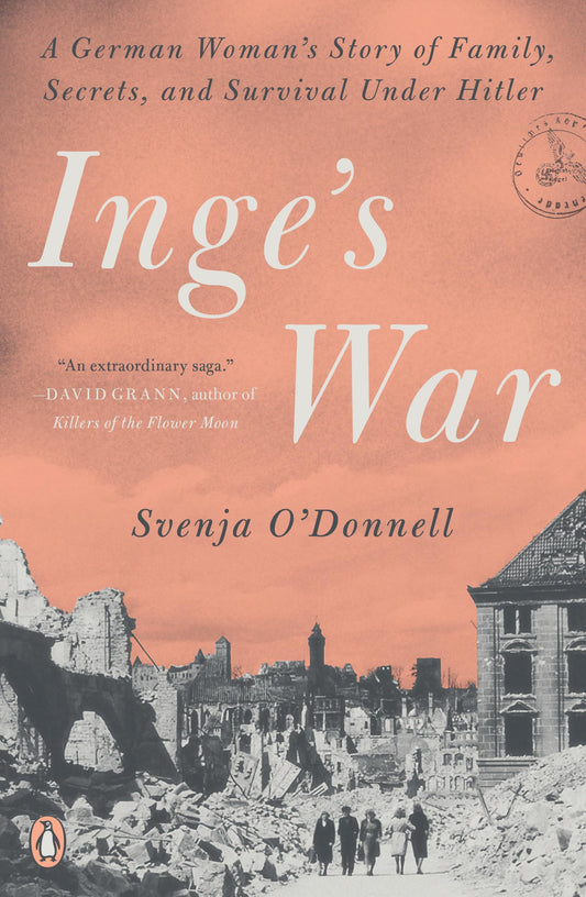 Inge's War: A German Woman's Story of Family, Secrets, and Survival Under Hitler - 3519