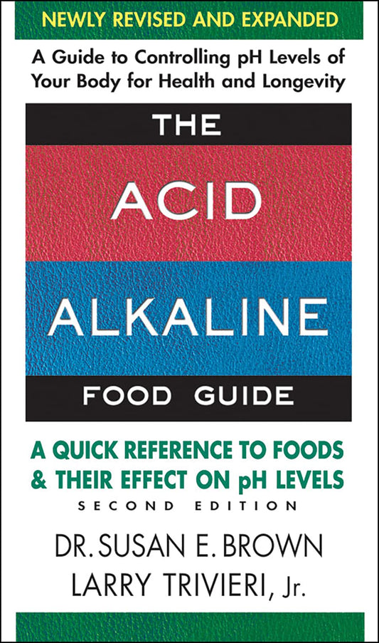 The Acid-Alkaline Food Guide - Second Edition: A Quick Reference to Foods and Their Effect on pH Levels - 1699