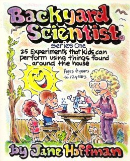 Backyard Scientist Series One: 25 Experiments That Kids Can Perform Using Things Found Around the House - 1142