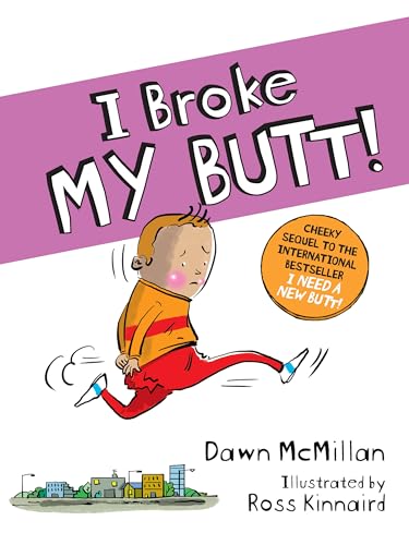 I Broke My Butt! The Cheeky Sequel to the International Bestseller I Need a New Butt! - 9781