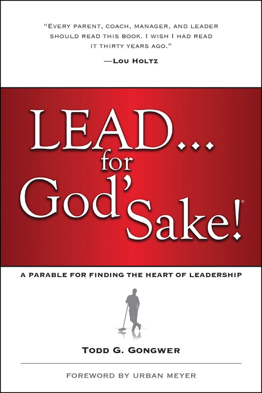 Lead . . . for God's Sake!: A Parable for Finding the Heart of Leadership - 1912