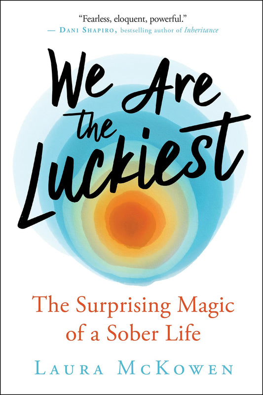 We Are the Luckiest: The Surprising Magic of a Sober Life - 5916