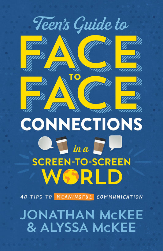 The Teen's Guide to Face-to-Face Connections in a Screen-to-Screen World: 40 Tips to Meaningful Communication - 6480
