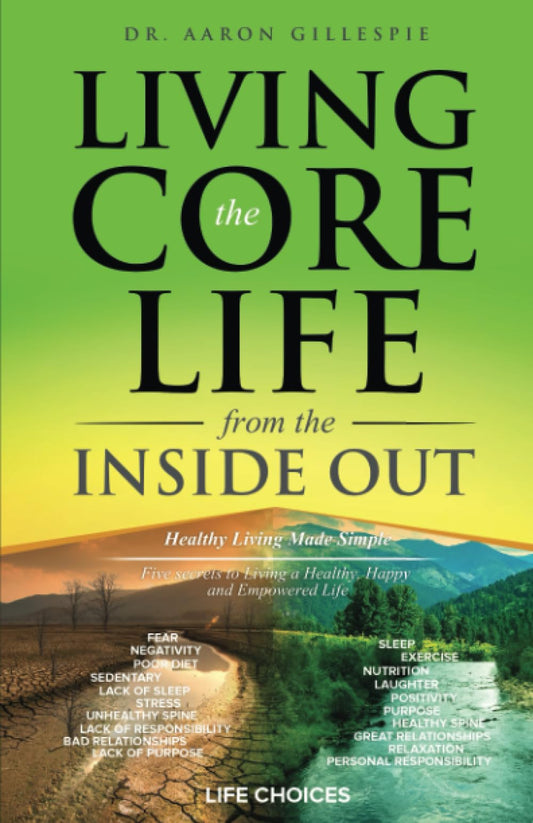 Living... the CORE Life ...from the inside out: Healthy Living Made Simple Five secrets to Living a Healthy, Happy and Empowered Life - 1370