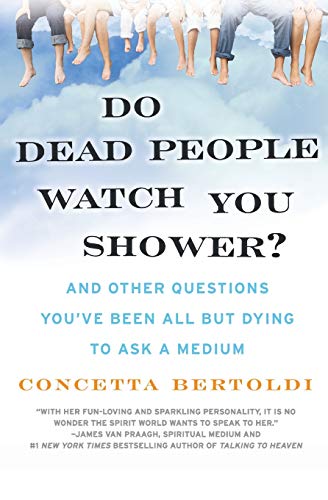 Do Dead People Watch You Shower?: And Other Questions You've Been All but Dying to Ask a Medium - 4967