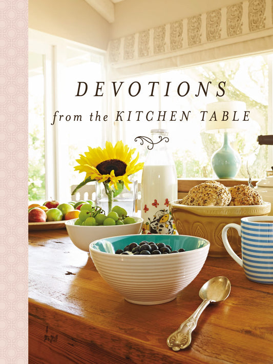 Devotions from the Kitchen Table: 90 Days to Nourish Your Soul (A 90-Day Devotional) - 5332