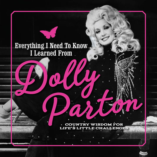Everything I Need to Know I Learned from Dolly Parton: Country Wisdom for Life's Little Challenges - 688