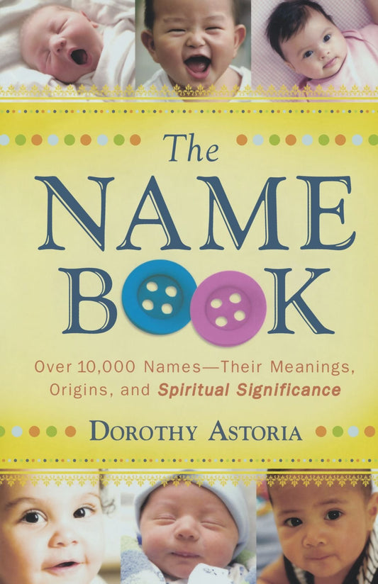 The Name Book: Over 10,000 Names - Their Meanings, Origins, and Spiritual Significance - 6756