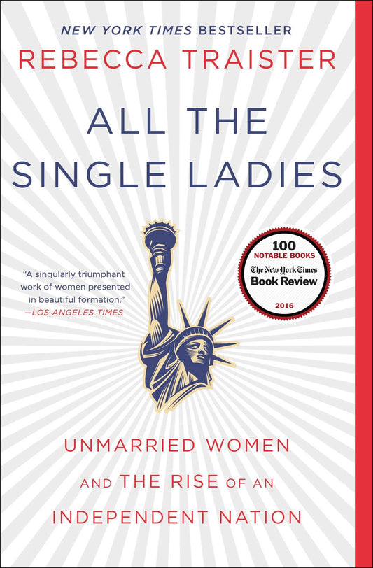 All the Single Ladies: Unmarried Women and the Rise of an Independent Nation - 6219