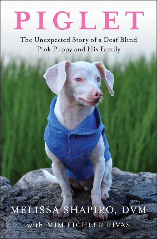Piglet: The Unexpected Story of a Deaf, Blind, Pink Puppy and His Family - 1271