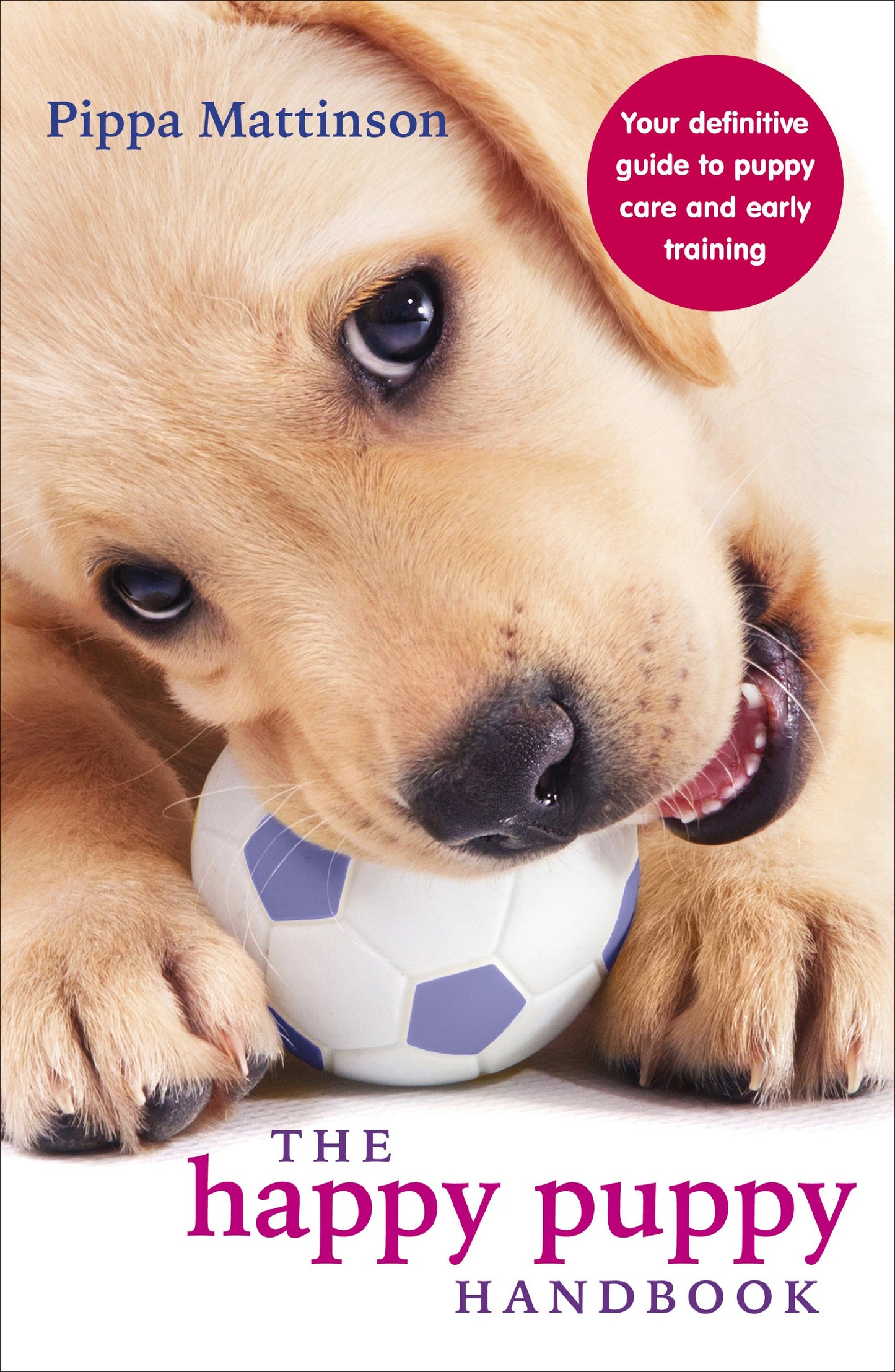 The Happy Puppy Handbook: Your Definitive Guide to Puppy Care and Early Training - 7718
