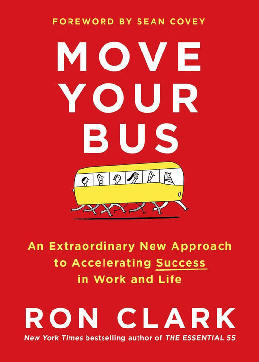 Move Your Bus: An Extraordinary New Approach to Accelerating Success in Work and Life - 3345