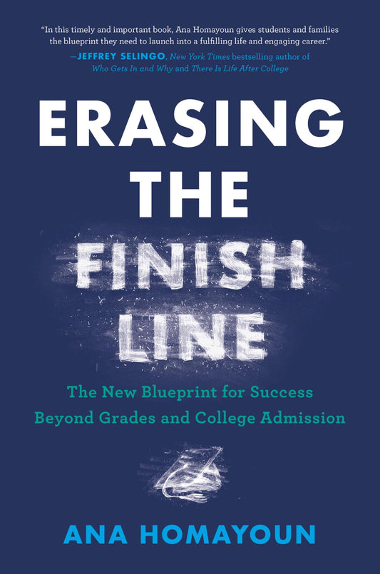 Erasing the Finish Line: The New Blueprint for Success Beyond Grades and College Admission - 3643