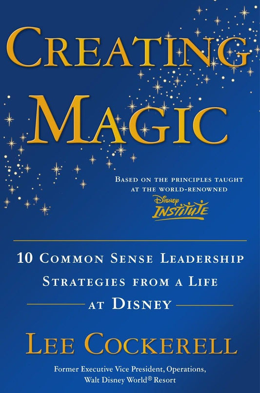Creating Magic: 10 Common Sense Leadership Strategies from a Life at Disney - 3398
