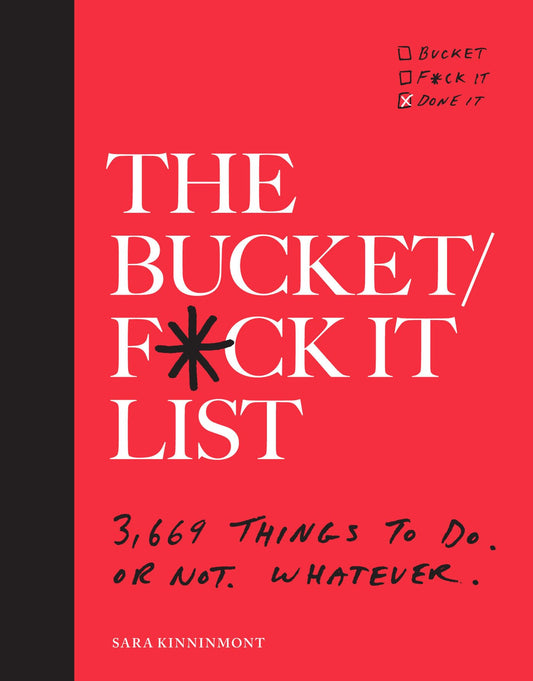 The Bucket/F*ck it List: 3,669 Things to Do. Or Not. Whatever. - 8668