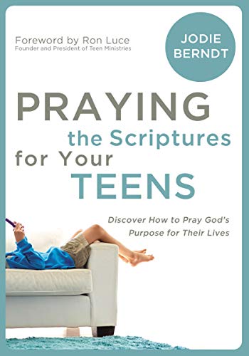 Praying the Scriptures for Your Teens: Discover How to Pray God's Purpose for Their Lives - 1654